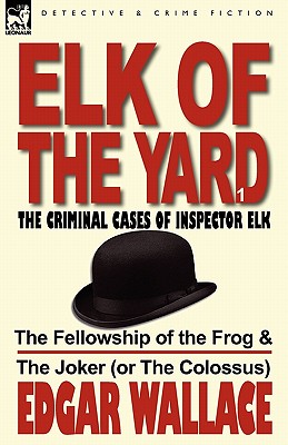 Seller image for Elk of the Yard-The Criminal Cases of Inspector Elk: Volume 1-The Fellowship of the Frog & the Joker (or the Colossus) (Paperback or Softback) for sale by BargainBookStores