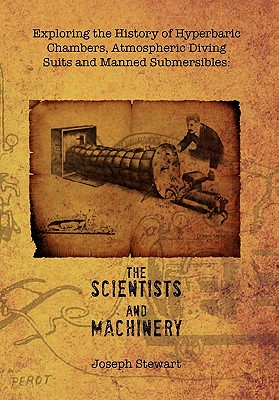 Seller image for Exploring the History of Hyperbaric Chambers, Atmospheric Diving Suits and Manned Submersibles: The Scientists and Machinery (Paperback or Softback) for sale by BargainBookStores