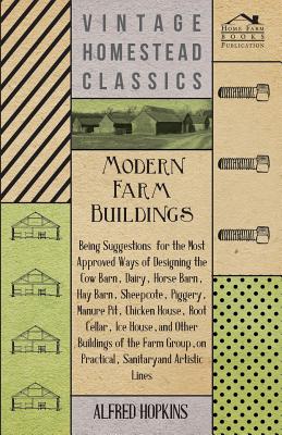 Seller image for Modern Farm Buildings - Being Suggestions For The Most Approved Ways Of Designing The Cow Barn, Dairy, Horse Barn, Hay Barn, Sheepcote, Piggery, Manur (Paperback or Softback) for sale by BargainBookStores