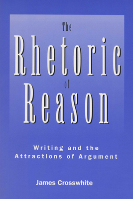 Image du vendeur pour The Rhetoric of Reason: Writing and the Attractions of Argument (Paperback or Softback) mis en vente par BargainBookStores