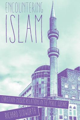 Imagen del vendedor de Encountering Islam: Christian-Muslim Relations in the Public Square (Paperback or Softback) a la venta por BargainBookStores