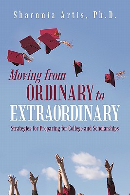 Imagen del vendedor de Moving from Ordinary to Extraordinary: Strategies for Preparing for College and Scholarships (Paperback or Softback) a la venta por BargainBookStores