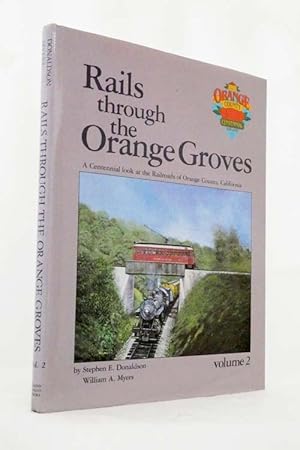 Bild des Verkufers fr Rails Through the Orange Groves Volume 2 A Centennial Look at the Railroads of Orange County, California zum Verkauf von Adelaide Booksellers