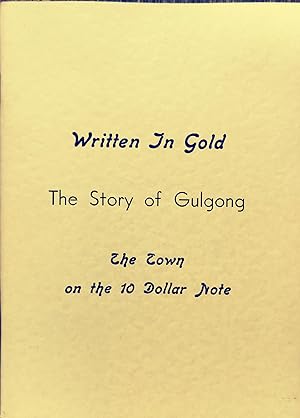 WRITTEN IN GOLD The Story of Gulgong; The Town on the 1O Dollar Note