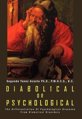 Seller image for Diabolical or Psychological: The Differentiation Of Psychological Diseases From Diabolical Disorders (Hardback or Cased Book) for sale by BargainBookStores