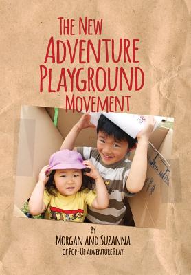 Seller image for The New Adventure Playground Movement: How Communities across the USA are Returning Risk and Freedom to Childhood (Paperback or Softback) for sale by BargainBookStores