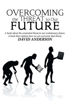Immagine del venditore per Overcoming the Threat to Our Future: A Book About the Existential Threat to Our Evolutionary Future, a Book That Explains How We Can Overcome That Thr (Paperback or Softback) venduto da BargainBookStores