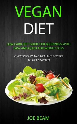 Imagen del vendedor de Vegan Diet: Low Carb Diet Guide for Beginners with Easy and Quick for Weight loss (Over 50 Easy and Healthy Recipes to Get Started (Paperback or Softback) a la venta por BargainBookStores