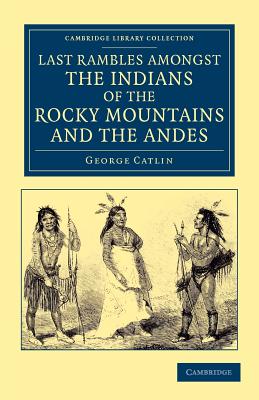 Seller image for Last Rambles Amongst the Indians of the Rocky Mountains and the Andes (Paperback or Softback) for sale by BargainBookStores