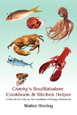 Seller image for Cranky's Bouillabaisse Cookbook & Kitchen Helper: A Tale of One City or The Creations of Hungry Fishermen (Paperback or Softback) for sale by BargainBookStores