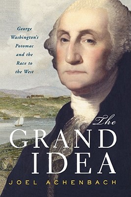 Imagen del vendedor de The Grand Idea: George Washington's Potomac and the Race to the West (Paperback or Softback) a la venta por BargainBookStores