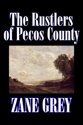 Imagen del vendedor de The Rustlers of Pecos County by Zane Grey, Fiction, Westerns, Historical (Hardback or Cased Book) a la venta por BargainBookStores