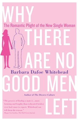 Seller image for Why There Are No Good Men Left: The Romantic Plight of the New Single Woman (Paperback or Softback) for sale by BargainBookStores