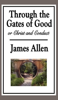 Imagen del vendedor de Through the Gates of Good, or Christ and Conduct (Hardback or Cased Book) a la venta por BargainBookStores