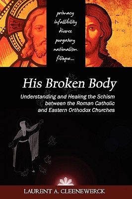 Seller image for His Broken Body: Understanding and Healing the Schism Between the Roman Catholic and Eastern Orthodox Churches (Paperback or Softback) for sale by BargainBookStores