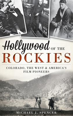 Seller image for Hollywood of the Rockies: Colorado, the West & America's Film Pioneers (Hardback or Cased Book) for sale by BargainBookStores