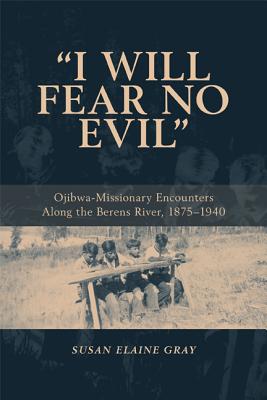 Bild des Verkufers fr I Will Fear No Evil: Ojibwa-Missionary Encounters Along the Berens River, 1875-1940 (New) (Paperback or Softback) zum Verkauf von BargainBookStores