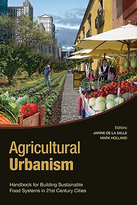 Immagine del venditore per Agricultural Urbanism: Handbook for Building Sustainable Food Systems in 21st Century Cities (Paperback or Softback) venduto da BargainBookStores