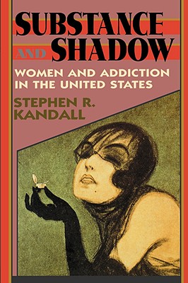 Seller image for Substance and Shadow: Women and Addiction in the United States (Paperback or Softback) for sale by BargainBookStores