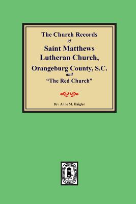 Seller image for (orangeburg County) the Church Records of Saint Matthews Lutheran Church, Orangeburg, County South Carolina and "the Red Church." (Paperback or Softback) for sale by BargainBookStores