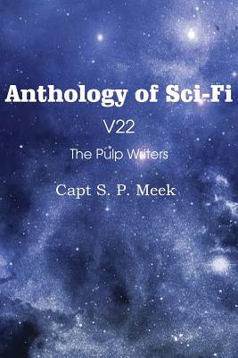 Seller image for Anthology of Sci-Fi V22, the Pulp Writers - Capt S. P. Meek (Paperback or Softback) for sale by BargainBookStores