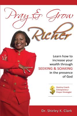 Seller image for Pray & Grow Richer: Learn How to increase your wealth through seeking & soaking in the presence of God (Paperback or Softback) for sale by BargainBookStores