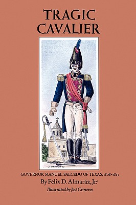 Immagine del venditore per Tragic Cavalier: Governor Manuel Salcedo of Texas, 1808-1813 (Paperback or Softback) venduto da BargainBookStores