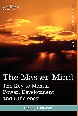 Imagen del vendedor de The Master Mind: The Key to Mental Power, Development and Efficiency (Hardback or Cased Book) a la venta por BargainBookStores