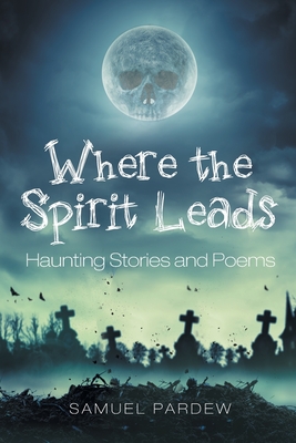 Seller image for Where the Spirit Leads: Haunting Stories and Poems (Paperback or Softback) for sale by BargainBookStores