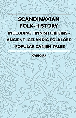 Bild des Verkufers fr Scandinavian Folk-History - Including Finnish Origins - Ancient Icelandic Folklore - Popular Danish Tales (Paperback or Softback) zum Verkauf von BargainBookStores