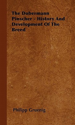 Seller image for The Dobermann Pinscher - History And Development Of The Breed (Paperback or Softback) for sale by BargainBookStores