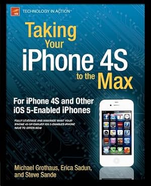 Seller image for Taking Your iPhone 4s to the Max: For iPhone 4s and Other IOS 5-Enabled Iphones (Paperback or Softback) for sale by BargainBookStores