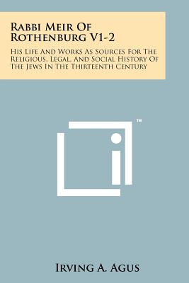 Seller image for Rabbi Meir Of Rothenburg V1-2: His Life And Works As Sources For The Religious, Legal, And Social History Of The Jews In The Thirteenth Century (Paperback or Softback) for sale by BargainBookStores