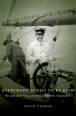 Imagen del vendedor de Everybody Ought to Be Rich: The Life and Times of John J. Raskob, Capitalist (Hardback or Cased Book) a la venta por BargainBookStores