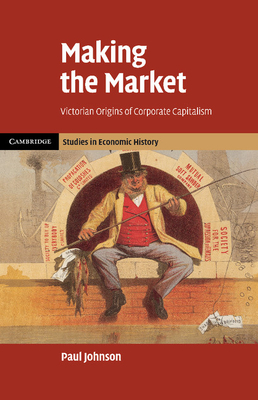 Imagen del vendedor de Making the Market: Victorian Origins of Corporate Capitalism (Paperback or Softback) a la venta por BargainBookStores