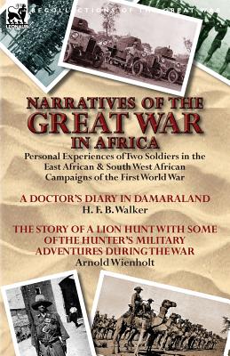 Immagine del venditore per Narratives of the Great War in Africa: Personal Experiences of Two Soldiers in the East African & South West African Campaigns of the First World War (Paperback or Softback) venduto da BargainBookStores