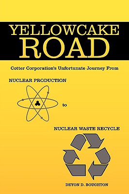 Seller image for Yellowcake Road: Cotter Corporation's unfortunate journey from Nuclear Production to Nuclear Waste Recycle (Hardback or Cased Book) for sale by BargainBookStores