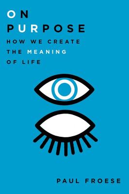 Imagen del vendedor de On Purpose: How We Create the Meaning of Life (Hardback or Cased Book) a la venta por BargainBookStores