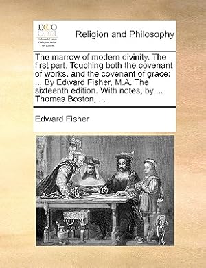 Seller image for The Marrow of Modern Divinity. the First Part. Touching Both the Covenant of Works, and the Covenant of Grace: By Edward Fisher, M.A. the Sixteenth Ed (Paperback or Softback) for sale by BargainBookStores