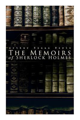 Seller image for The Memoirs of Sherlock Holmes: Silver Blaze, The Yellow Face, The Stockbroker's Clerk, The Musgrave Ritual, The Crooked Man, The Resident Patient, Th (Paperback or Softback) for sale by BargainBookStores