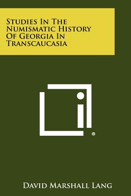 Bild des Verkufers fr Studies In The Numismatic History Of Georgia In Transcaucasia (Paperback or Softback) zum Verkauf von BargainBookStores