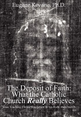 Seller image for The Deposit of Faith: What the Catholic Church Really Believes: Jesus Teaching Divine Revelation in his Body, the Church (Hardback or Cased Book) for sale by BargainBookStores