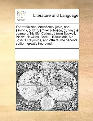 Imagen del vendedor de The Witticisms, Anecdotes, Jests, and Sayings, of Dr. Samuel Johnson, During the Course of His Life. Collected from Boswell, Piozzi, Hawkins, Baretti, (Paperback or Softback) a la venta por BargainBookStores