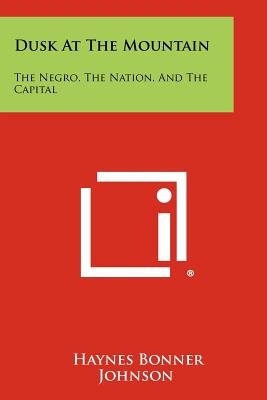 Bild des Verkufers fr Dusk At The Mountain: The Negro, The Nation, And The Capital (Paperback or Softback) zum Verkauf von BargainBookStores