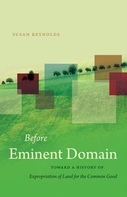 Seller image for Before Eminent Domain: Toward a History of Expropriation of Land for the Common Good (Paperback or Softback) for sale by BargainBookStores