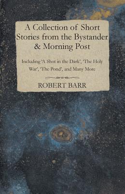Seller image for A Collection of Short Stories from the Bystander & Morning Post - Including 'A Shot in the Dark', 'The Holy War', 'The Pond', and Many More (Paperback or Softback) for sale by BargainBookStores