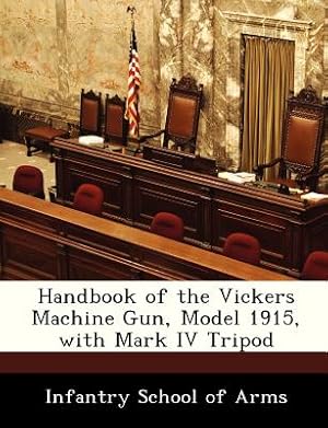 Seller image for Handbook of the Vickers Machine Gun, Model 1915, with Mark IV Tripod (Paperback or Softback) for sale by BargainBookStores