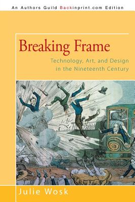 Imagen del vendedor de Breaking Frame: Technology, Art, and Design in the Nineteenth Century (Paperback or Softback) a la venta por BargainBookStores