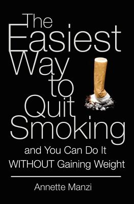 Bild des Verkufers fr The Easiest Way to Quit Smoking And You Can do it Without Gaining Weight (Paperback or Softback) zum Verkauf von BargainBookStores