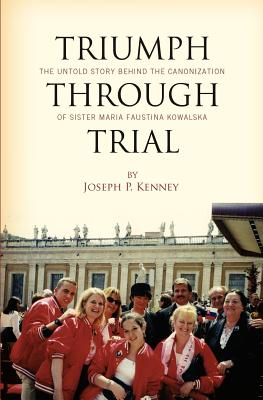 Seller image for Triumph Through Trial: The Untold Story Behind the Cannonization of Sister Maria Faustina Kowalska (Paperback or Softback) for sale by BargainBookStores